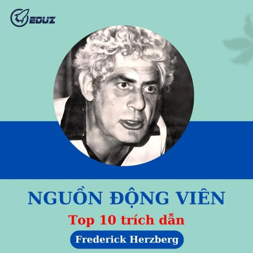 Frederick Herzberg: Nguồn Động Viên (Top 10 Trích Dẫn)